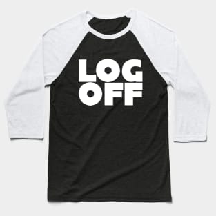 LOG OFF Baseball T-Shirt